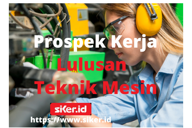 Yuk, Simak ! Bagaimana Peluang Kerja Lulusan Teknik Mesin | Artikel