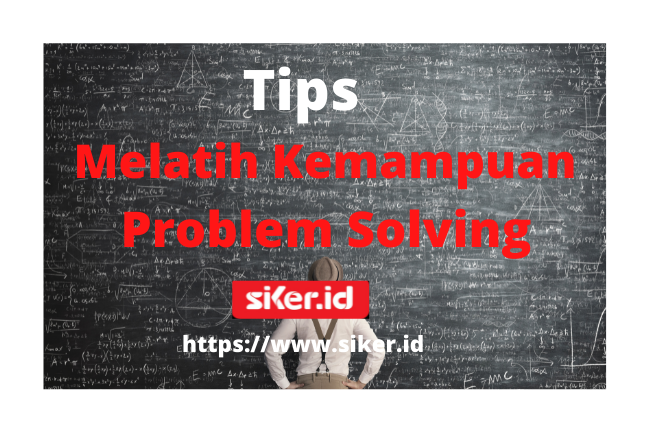 Simak ! Tips Melatih Kemampuan Problem Solving | Artikel