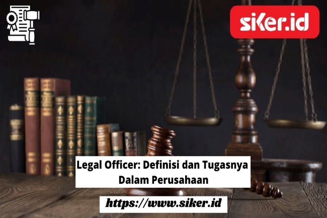 Legal Officer: Definisi Dan Tugasnya Dalam Perusahaan | Artikel