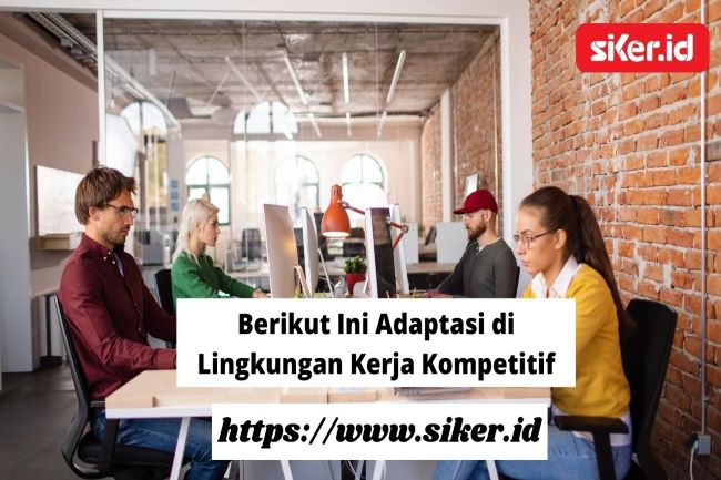 Berikut Ini Cara Adaptasi Dalam Lingkungan Kerja Kompetitif