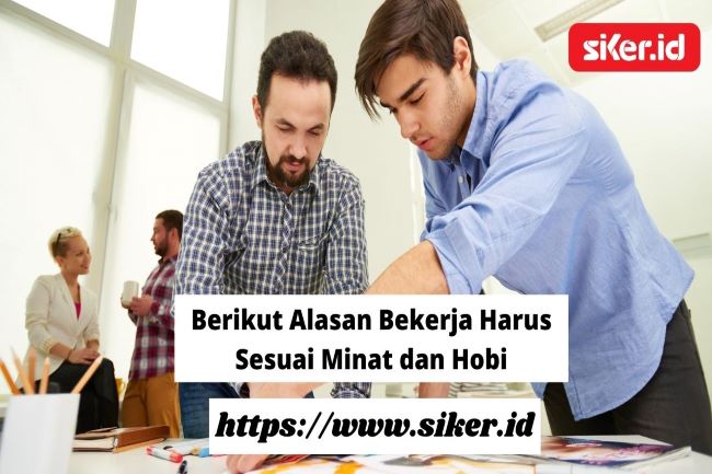 Berikut Alasan Bekerja Harus Sesuai Minat Dan Hobi Artikel 9145