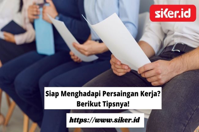 Sudah Siap Menghadapi Persaingan Kerja? Berikut Tipsnya! | Artikel