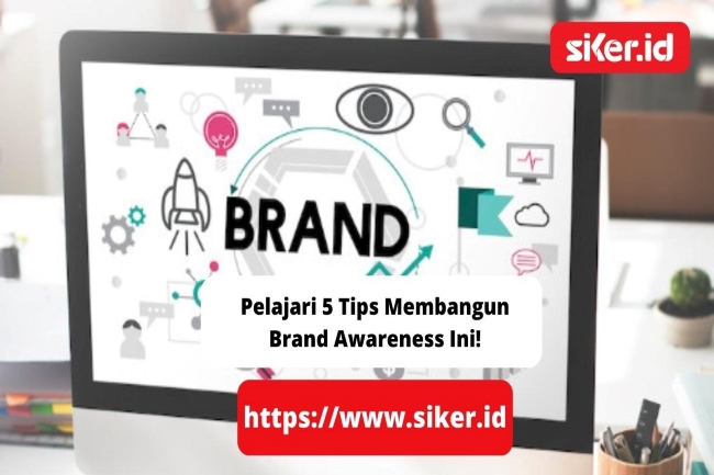 Pelajari 5 Tips Membangun Brand Awareness Ini! | Artikel