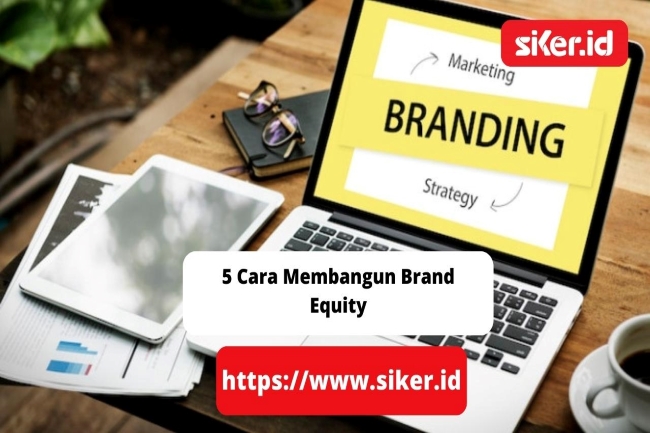 5 Cara Membangun Brand Equity | Artikel