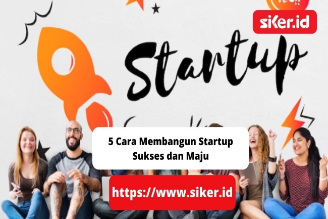 5 Cara Membangun Startup Sukses Dan Maju | Artikel