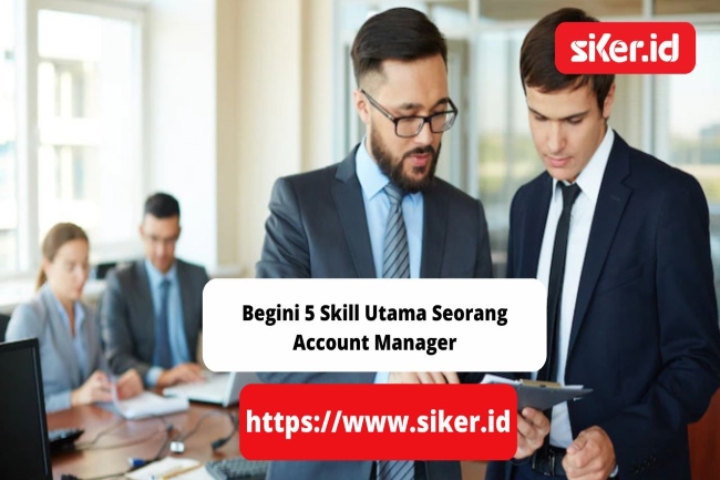 Begini 5 Skill Utama Seorang Account Manager | Keuangan