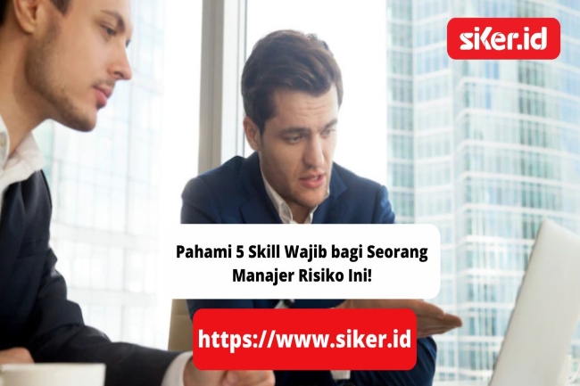 Pahami Skill Wajib Bagi Seorang Manajer Risiko Ini Keuangan