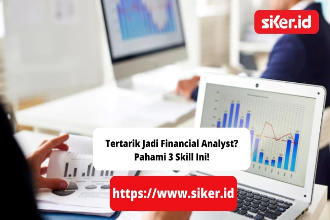 Tertarik Jadi Financial Analyst Pahami 3 Skill Ini Keuangan