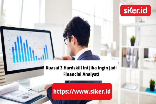 Kuasai Hardskill Ini Jika Ingin Jadi Financial Analyst Keuangan