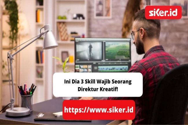 Ini Dia 3 Skill Wajib Seorang Direktur Kreatif! | Media