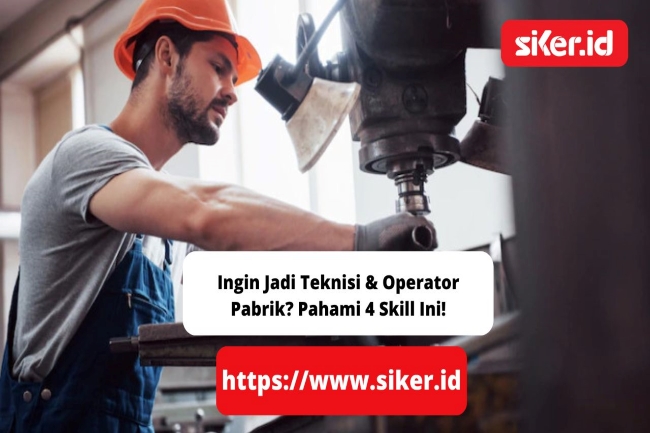 Ingin Jadi Teknisi And Operator Pabrik Pahami 4 Skill Ini Manufaktur