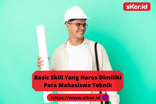 Basic Skill Yang Harus Dimiliki Para Mahasiswa Teknik | Artikel