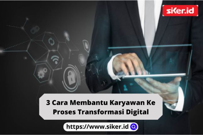 3 Cara Membantu Karyawan Ke Proses Transformasi Digital | Artikel