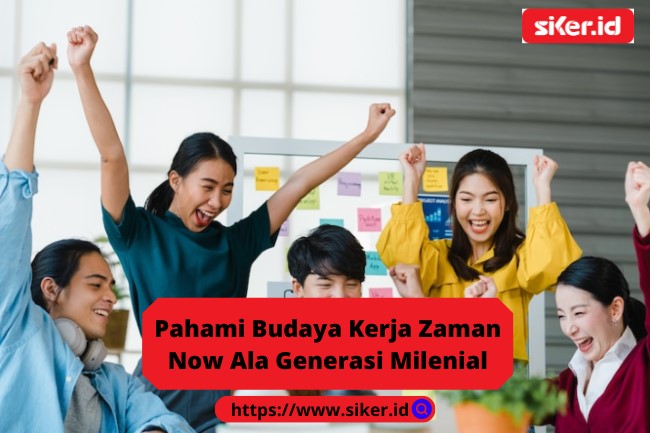 Pahami Budaya Kerja Zaman Now Ala Generasi Milenial Artikel