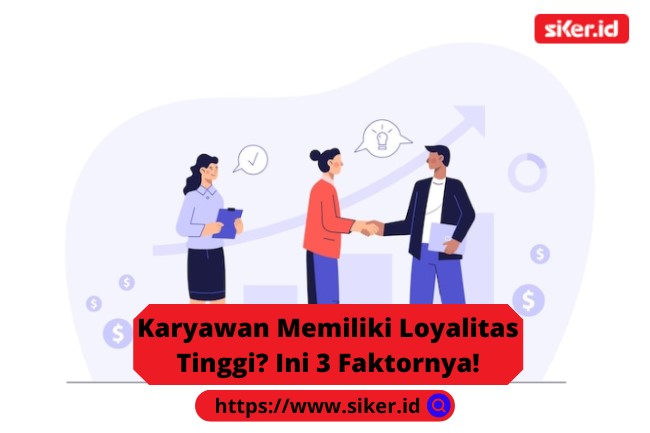 Karyawan Memiliki Loyalitas Tinggi? Ini 3 Faktornya! | Artikel