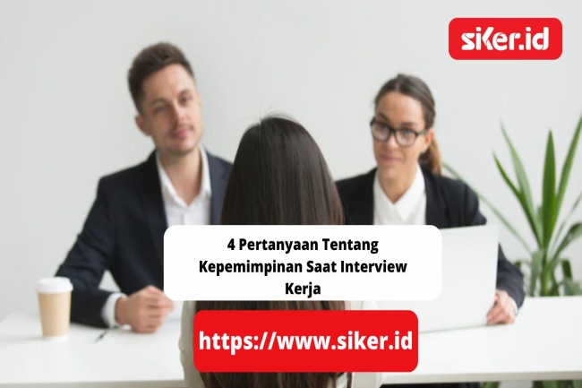 4 Pertanyaan Tentang Kepemimpinan Saat Interview Kerja Artikel 4512