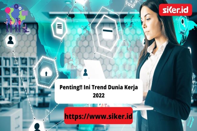 Penting!! Ini Trend Dunia Kerja 2022 | Artikel