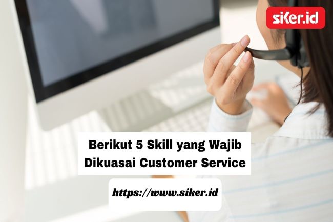 Berikut 5 Skill Yang Wajib Dikuasai Customer Service | Artikel