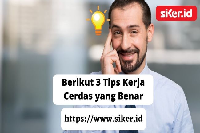 Berikut 3 Tips Kerja Cerdas Yang Benar | Artikel