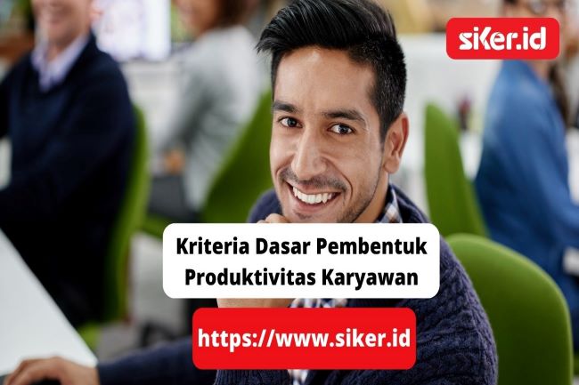 3 Kriteria Dasar Pembentuk Produktivitas Karyawan | Artikel