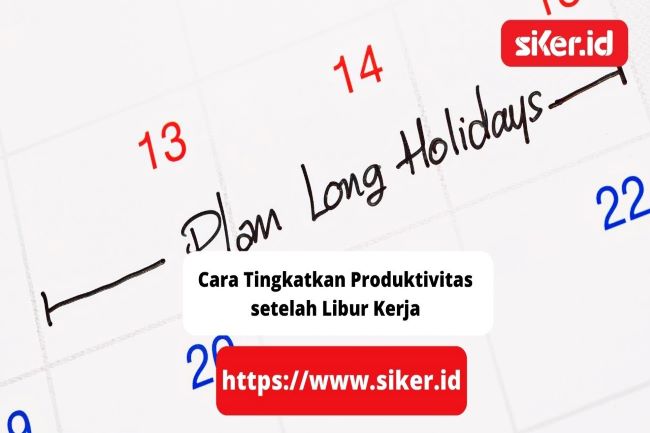 3 Cara Tingkatkan Produktivitas Setelah Libur Kerja Artikel