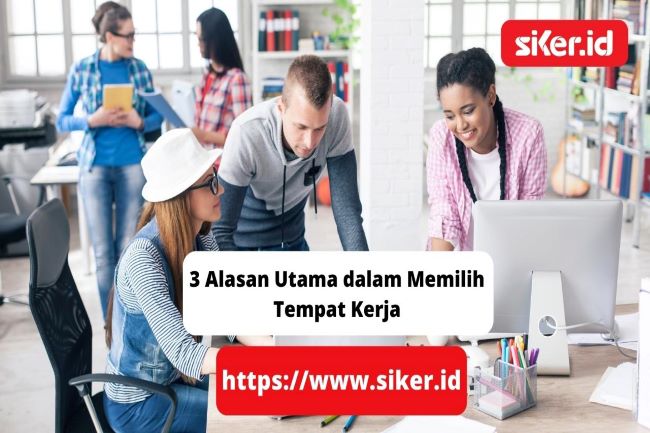 3 Alasan Utama Dalam Memilih Tempat Kerja | Artikel