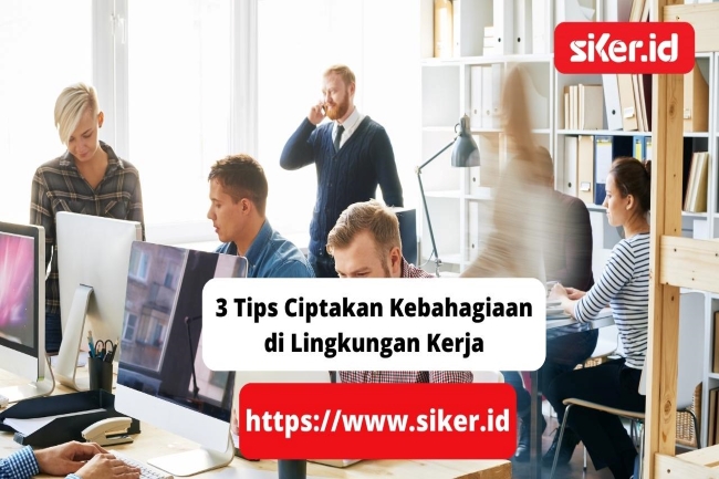 3 Tips Ciptakan Kebahagiaan Di Lingkungan Kerja Artikel