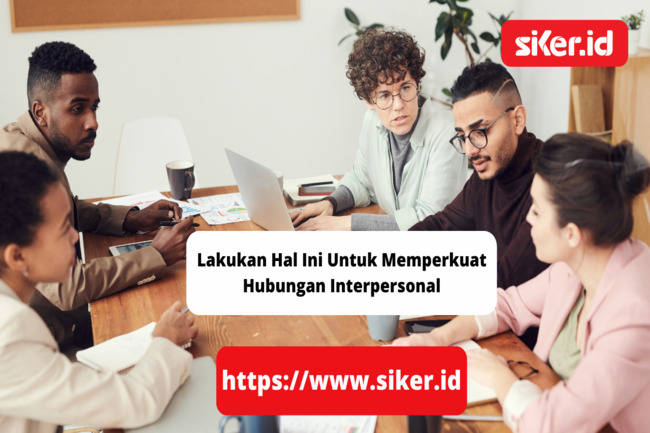 Lakukan Hal Ini Untuk Memperkuat Hubungan Interpersonal | Lainya