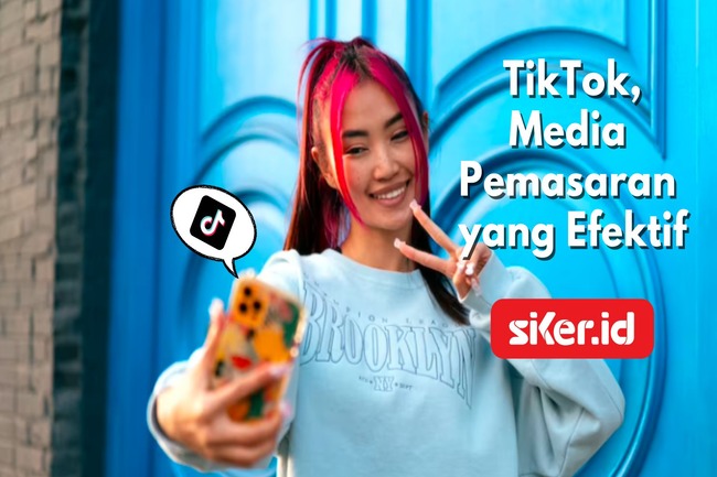 TikTok, Media Pemasaran Yang Efektif | Media