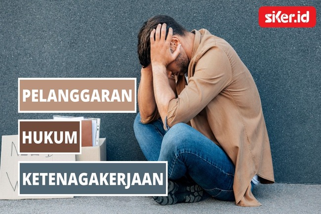 Pelanggaran Hukum Ketenagakerjaan Dan Penyelesaiannya | Lainya