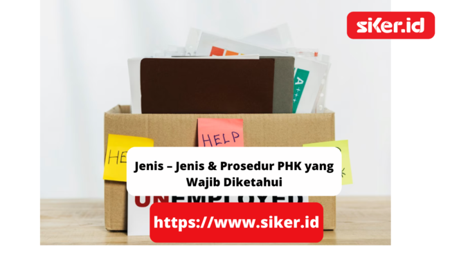 Jenis – Jenis & Prosedur PHK Yang Wajib Diketahui | Hukum